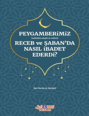 Peygamberimiz Receb ve Şaban'da Nasıl İbadet Ederdi