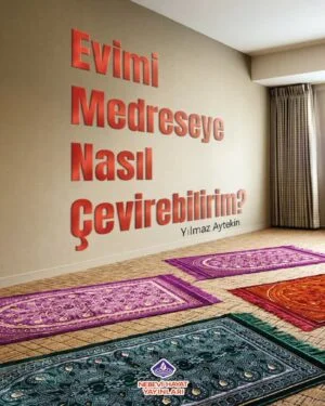 Evimi Medreseye Nasıl Çevirebilirim?