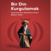 Bir Din Kurgulamak Sasanilerden Safavilere Kadar Şia’nın Tarihi