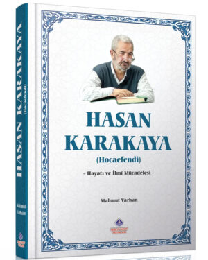 Hasan Karakaya Hocaefendi (Ciltli);Hayatı ve İlmi Mücadelesi