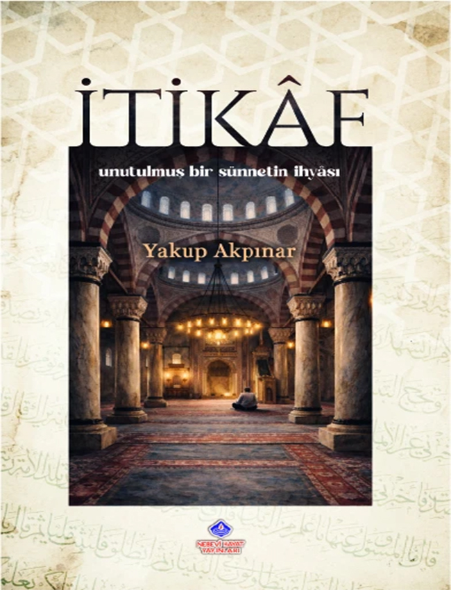 İtikaf - Unutulmuş Bir Sünnetin İhyası